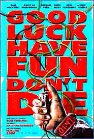Good Luck Have Fun Dont Die